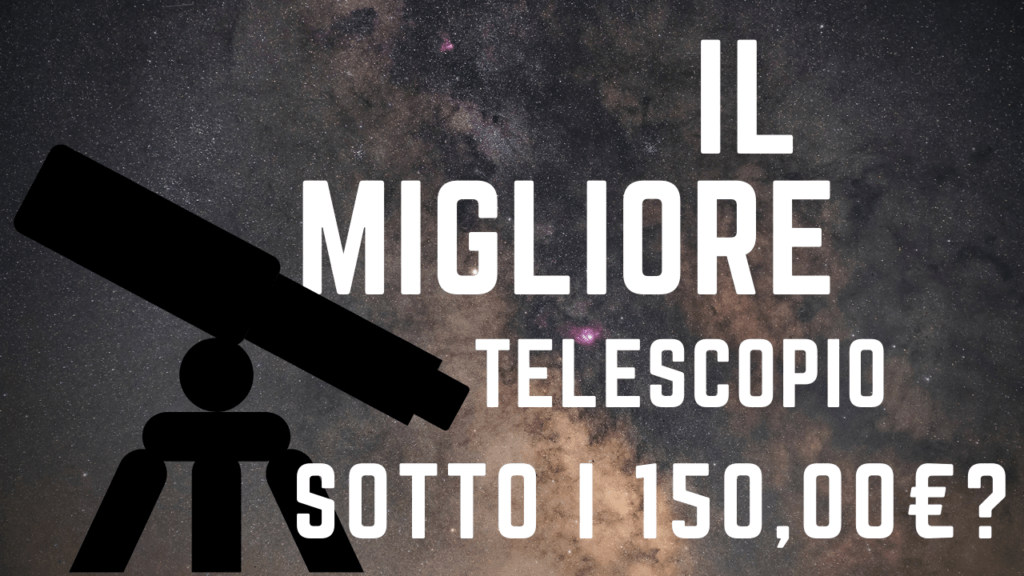 Il migliore telescopio astronomico sotto i 150 euro