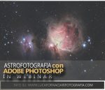 Elementi di Astrofotografia: La tua prima elaborazione