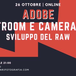 Lightroom e Camera Raw in webinar: sviluppo del RAW online webinar